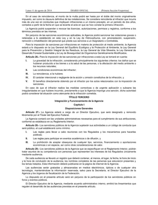 Lunes 11 de agosto de 2014 DIARIO OFICIAL (Primera Sección-Vespertina) 
En el caso de reincidencia, el monto de la multa podrá ser hasta por el doble del monto originalmente 
impuesto, así como la clausura definitiva de las instalaciones. Se considera reincidente al infractor que incurra 
más de una vez en conductas que impliquen infracciones a un mismo precepto, en un periodo de dos años, 
contados a partir de la fecha en que se levante el acta en que se hizo constar la primera infracción. 
La Agencia podrá suspender o revocar las licencias, autorizaciones, permisos y registros, conforme a los 
términos previstos en las mismas. 
Sin perjuicio de las sanciones económicas aplicables, la Agencia podrá sancionar las violaciones graves o 
reiteradas a lo establecido en esta Ley y en la Ley de Hidrocarburos, con amonestación, suspensión, 
remoción o inhabilitación del personal que preste sus servicios a un Asignatario o Contratista. 
Para la imposición de sanciones por infracciones en materia de protección al medio ambiente, la Agencia 
estará a lo dispuesto en la Ley General del Equilibrio Ecológico y la Protección al Ambiente, la Ley General 
para la Prevención y Gestión Integral de los Residuos, la Ley General de Vida Silvestre, la Ley General de 
Desarrollo Forestal Sustentable y la Ley de Bioseguridad de Organismos Genéticamente Modificados. 
Artículo 26.- Para la imposición de las sanciones por infracciones a esta Ley se tomará en cuenta: 
I. La gravedad de la infracción, considerando principalmente los siguientes criterios: los daños que se 
hubieran producido a los bienes o a la salud de las personas, o la afectación del medio ambiente o 
los recursos naturales; 
II. Las condiciones económicas del infractor; 
III. La reincidencia, si la hubiere; 
IV. El carácter intencional o negligente de la acción u omisión constitutiva de la infracción, y 
V. El beneficio directamente obtenido por el infractor por los actos relacionados con la imposición de 
sanciones. 
En caso de que el infractor realice las medidas correctivas o de urgente aplicación o subsane las 
irregularidades en que hubiere incurrido, previamente a que la Agencia imponga una sanción, dicha autoridad 
podrá considerar tal situación como atenuante de la infracción cometida. 
TÍTULO TERCERO 
Integración y Funcionamiento de la Agencia 
Capítulo I 
Disposiciones Generales 
Artículo 27.- La Agencia estará a cargo de un Director Ejecutivo, que será designado y removido 
libremente por el Titular del Ejecutivo Federal. 
La Agencia contará con las unidades administrativas necesarias para el cumplimiento de sus atribuciones, 
conforme se establezca en su Reglamento Interior. 
Artículo 28.- Los servidores públicos de la Agencia sujetarán sus actividades a un código de conducta que 
será público, el cual establecerá como mínimo: 
I. Las reglas para llevar a cabo reuniones con los Regulados y los mecanismos para hacerlas 
públicas; 
II. Las reglas para participar en eventos académicos o de difusión, y 
III. La prohibición de aceptar obsequios de cualquier tipo, servicios, financiamiento o aportaciones 
económicas o en especie, así como otras consideraciones de valor. 
Artículo 29.- Los servidores públicos de la Agencia que se especifiquen en el Reglamento Interior, podrán 
tratar asuntos de su competencia con personas que representen los intereses de los Regulados únicamente 
mediante audiencia. 
De cada audiencia se llevará un registro que deberá contener, al menos, el lugar, la fecha, la hora de inicio 
y la hora de conclusión de la audiencia, los nombres completos de las personas que estuvieron presentes y 
los temas tratados. Esta información deberá publicarse en la página de internet de la Agencia. 
Las audiencias serán grabadas y almacenadas en medios electrónicos, ópticos o de cualquier otra 
tecnología, manteniéndose la información reservada, salvo para la Secretaría, el Director Ejecutivo de la 
Agencia y los órganos de fiscalización de la Federación. 
Lo dispuesto en el presente artículo será sin perjuicio de la participación de los servidores públicos en 
foros y eventos públicos. 
El Director Ejecutivo de la Agencia, mediante acuerdo administrativo interno, emitirá los lineamientos que 
regulen el desarrollo de las audiencias previstas en el presente artículo. 
 