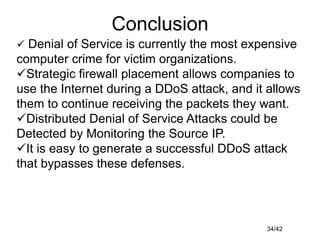 34/42
Conclusion
 Denial of Service is currently the most expensive
computer crime for victim organizations.
Strategic f...