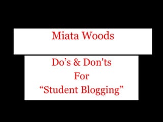 Miata Woods Do’s & Don'ts For “ Student Blogging” 