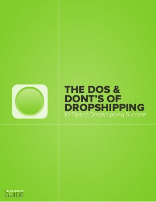 THE DOS &
DONT’S OF
DROPSHIPPING
10 Tips to Dropshipping Success
a doba insider’s
GUIDE
 