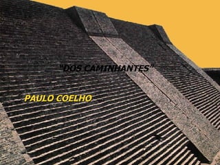 “ DOS CAMINHANTES” PAULO COELHO 