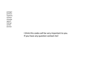 packager
perfmon
rasphone
rtcshare
shrpubw
sigverif
taskmgr
verifier
winchat
I think this codes will be very important to you.
If you have any question contact me!
 