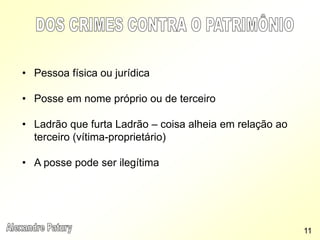 • Pessoa física ou jurídica
• Posse em nome próprio ou de terceiro
• Ladrão que furta Ladrão – coisa alheia em relação ao
terceiro (vítima-proprietário)
• A posse pode ser ilegítima
11
 