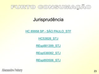 Jurisprudência
HC 89958 SP - SÃO PAULO_STF
HC53828_STJ
REsp881399_STJ
REsp536082_STJ
REsp893506_STJ
23
 