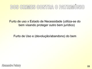 Furto de uso x Estado de Necessidade (utiliza-se do
bem visando proteger outro bem jurídico)
Furto de Uso e (devolução/abandono) do bem
08
 