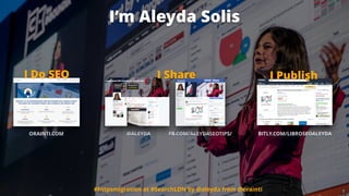 ORAINTI.COM @ALEYDA FB.COM/ALEYDASEOTIPS/
I Do SEO
BITLY.COM/LIBROSEOALEYDA
I’m Aleyda Solis
#httpsmigration at #SearchLDN...