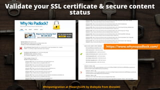 Validate your SSL certiﬁcate & secure content
status
#httpsmigration at #SearchLDN by @aleyda from @orainti
https://www.wh...