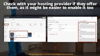 Check with your hosting provider if they oﬀer
them, as it might be easier to enable it too
#httpsmigration at #FOS17 by @a...