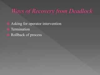  Asking for operator intervention
 Termination
 Rollback of process
 