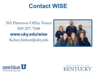 565 Patterson Office Tower
859-257-7048
www.uky.edu/wise
Kelsey.hinken@uky.edu
Contact WISE
 