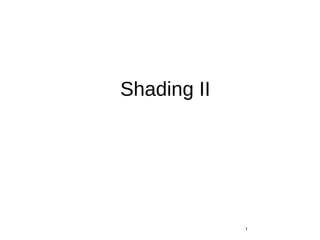 Shading II
1
 