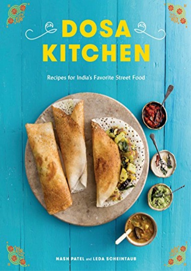 Dosa Kitchen Recipes For India S Favorite Street Food Read Online