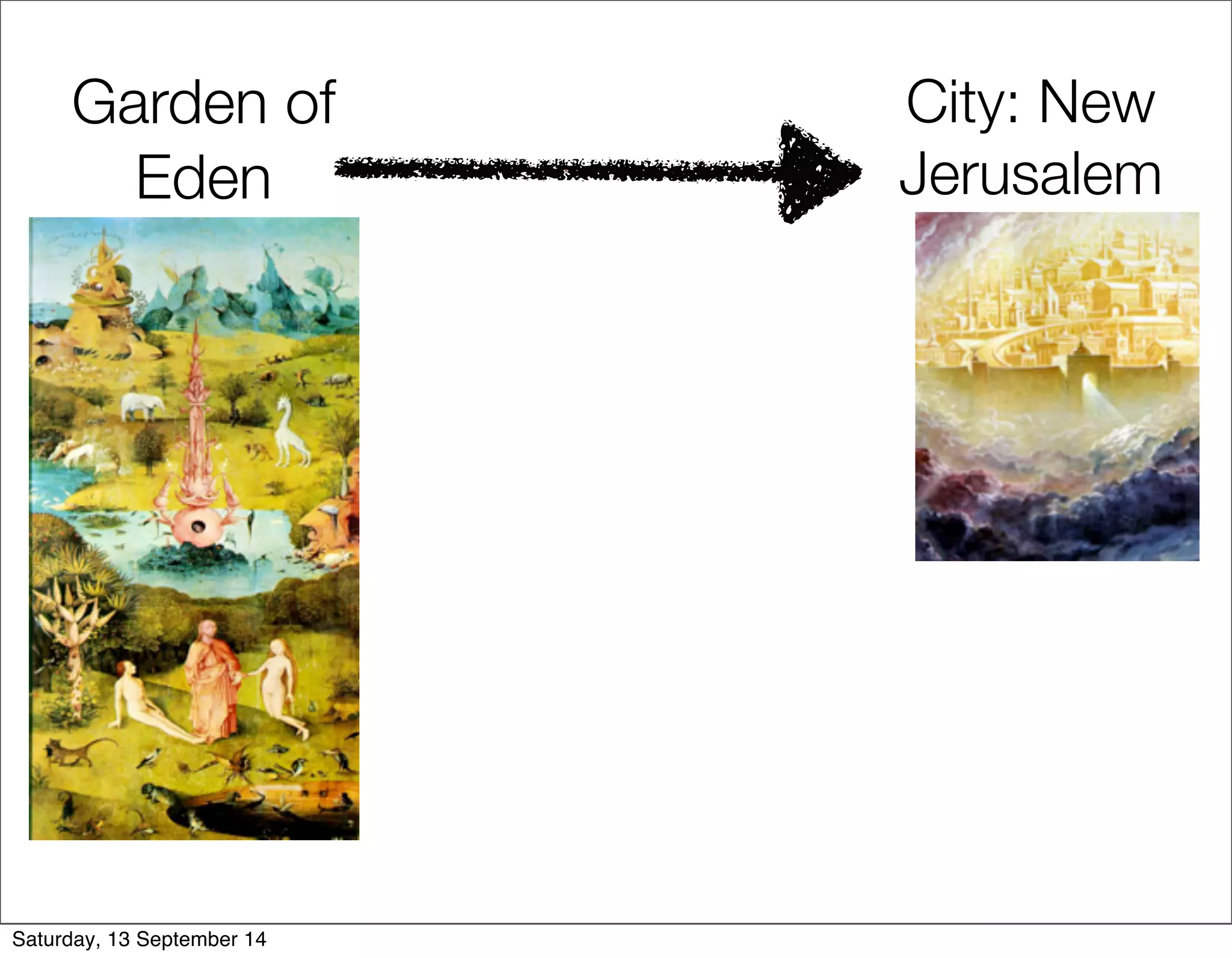 Garden of 
Eden 
City: New 
Jerusalem 
Saturday, 13 September 14 
 