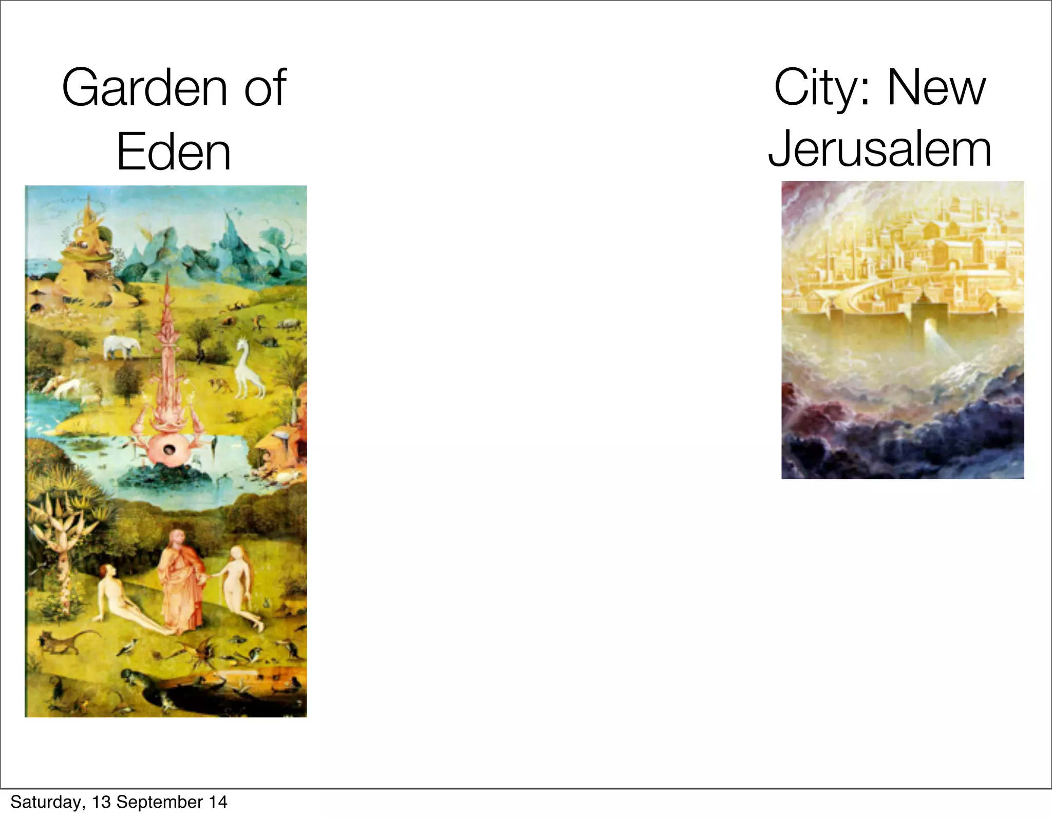 Garden of 
Eden 
City: New 
Jerusalem 
Saturday, 13 September 14 
 