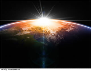 Saturday, 13 September 14 
 