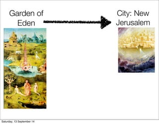 Garden of 
Eden 
City: New 
Jerusalem 
Saturday, 13 September 14 
 