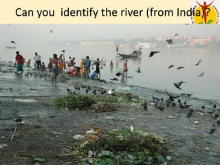 Can you identify the river (from India)?
4
 