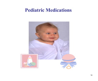 14
Pediatric Medications
 