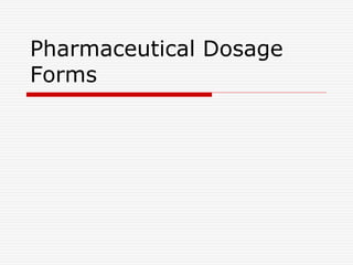 Pharmaceutical Dosage
Forms
 