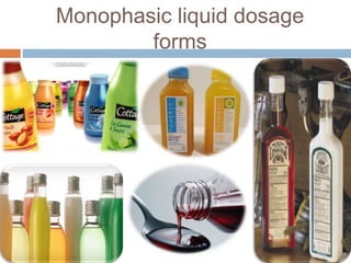 Monophasic liquid dosage
forms
 