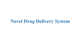 37
Novel Drug Delivery System
 