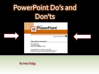 PowerPoint Do’s and Don'ts By Joey Quigg 
