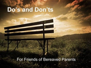 Dos and Don’ts For Friends of Bereaved Parents 