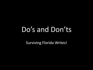 Do’s and Don’ts
 Surviving Florida Writes!
 
