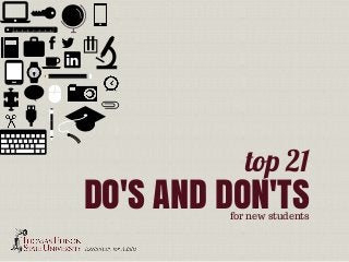 top 21
DO'S AND DON'TSfor new students
 