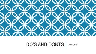 DO’S AND DONTS Amy Chau
 