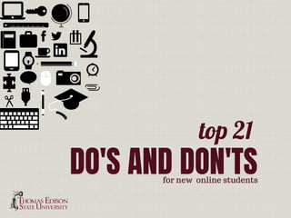 top 21
DO'S AND DON'TSfor new  online students
 
