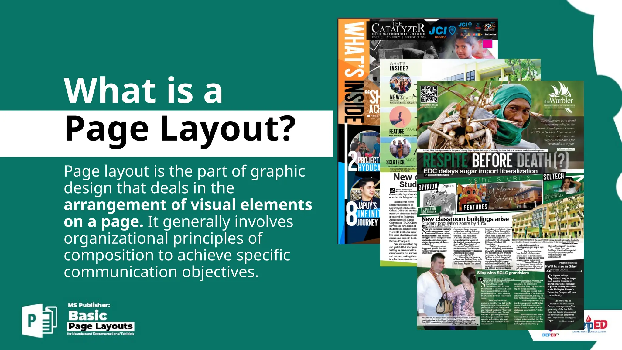 What is a
Page Layout?
Page layout is the part of graphic
design that deals in the
arrangement of visual elements
on a page. It generally involves
organizational principles of
composition to achieve specific
communication objectives.
 