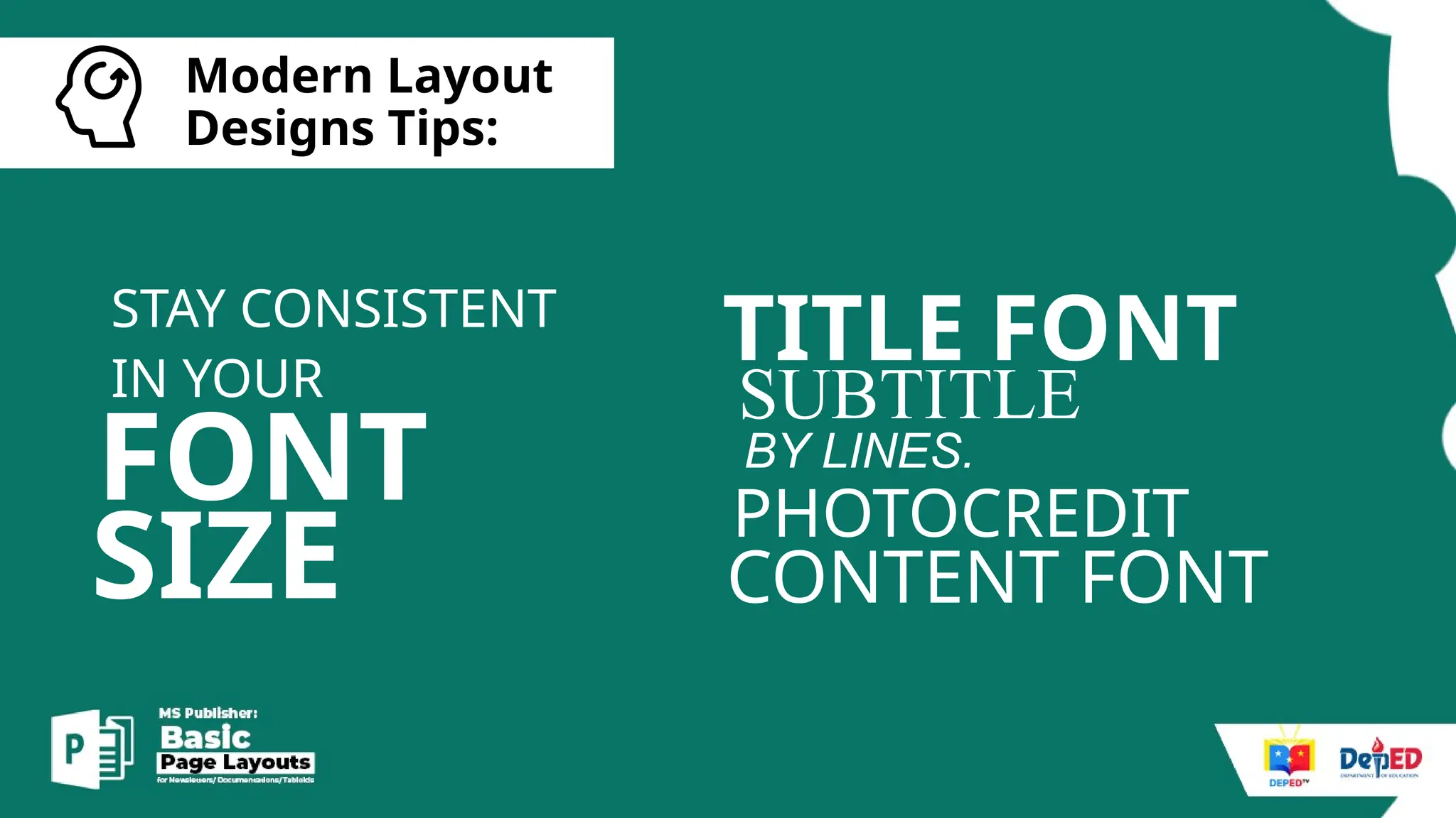 [
Modern Layout
Designs Tips:
FONT
STAY CONSISTENT
IN YOUR
TITLE FONT
SUBTITLE
PHOTOCREDIT
BY LINES.
CONTENT FONT
SIZE
 