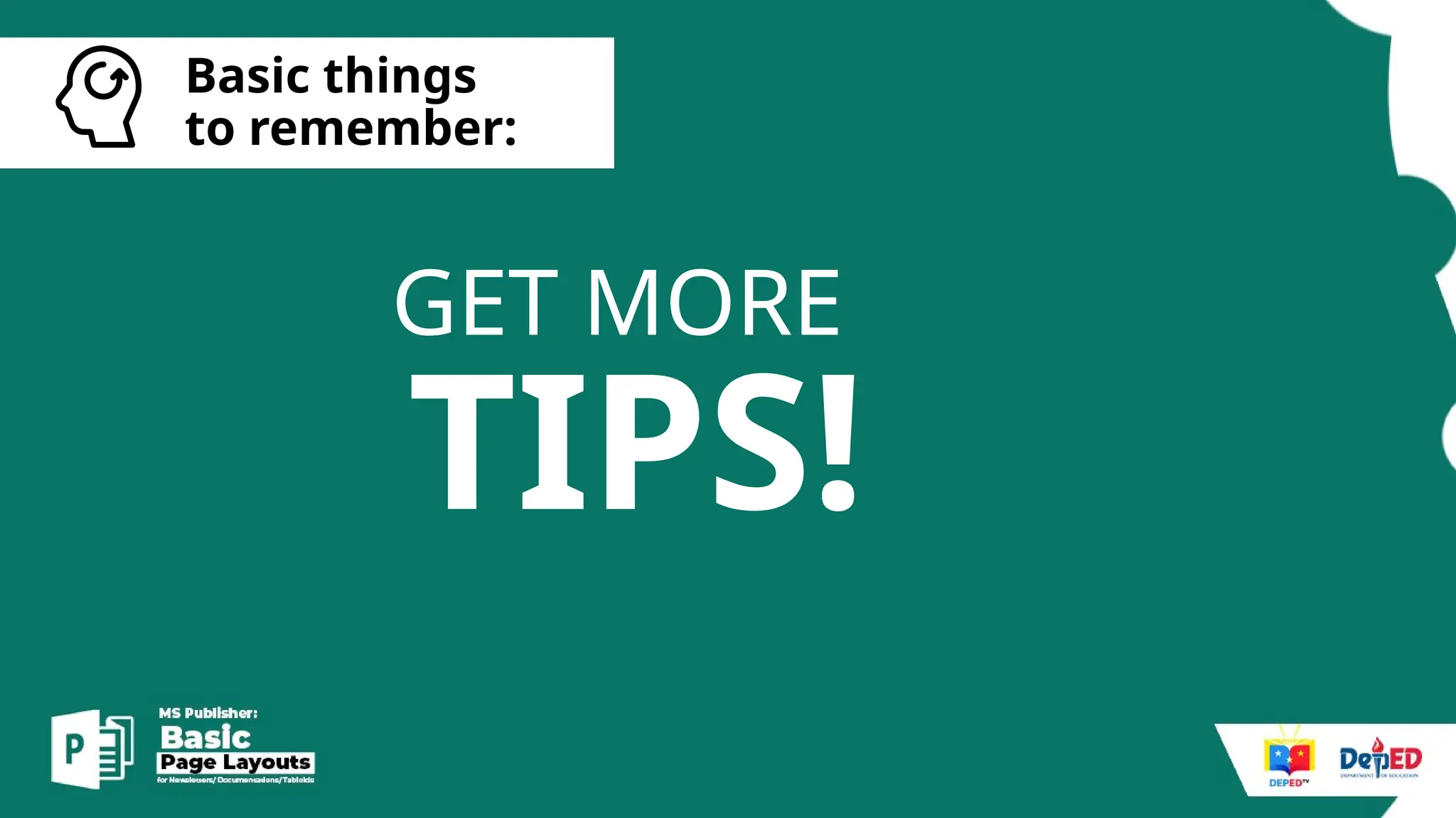 [
Basic things
to remember:
TIPS!
GET MORE
 