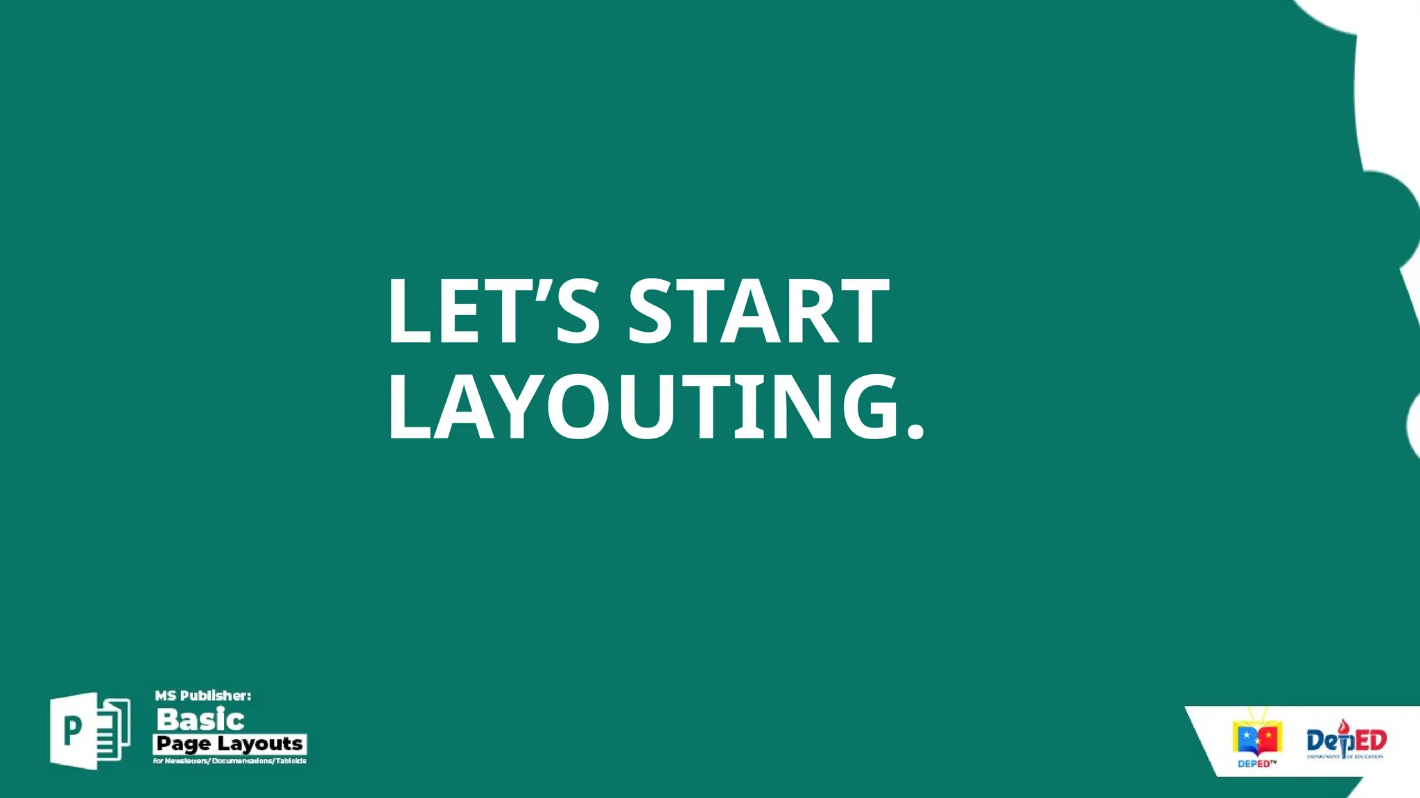 LET’S START
LAYOUTING.
 