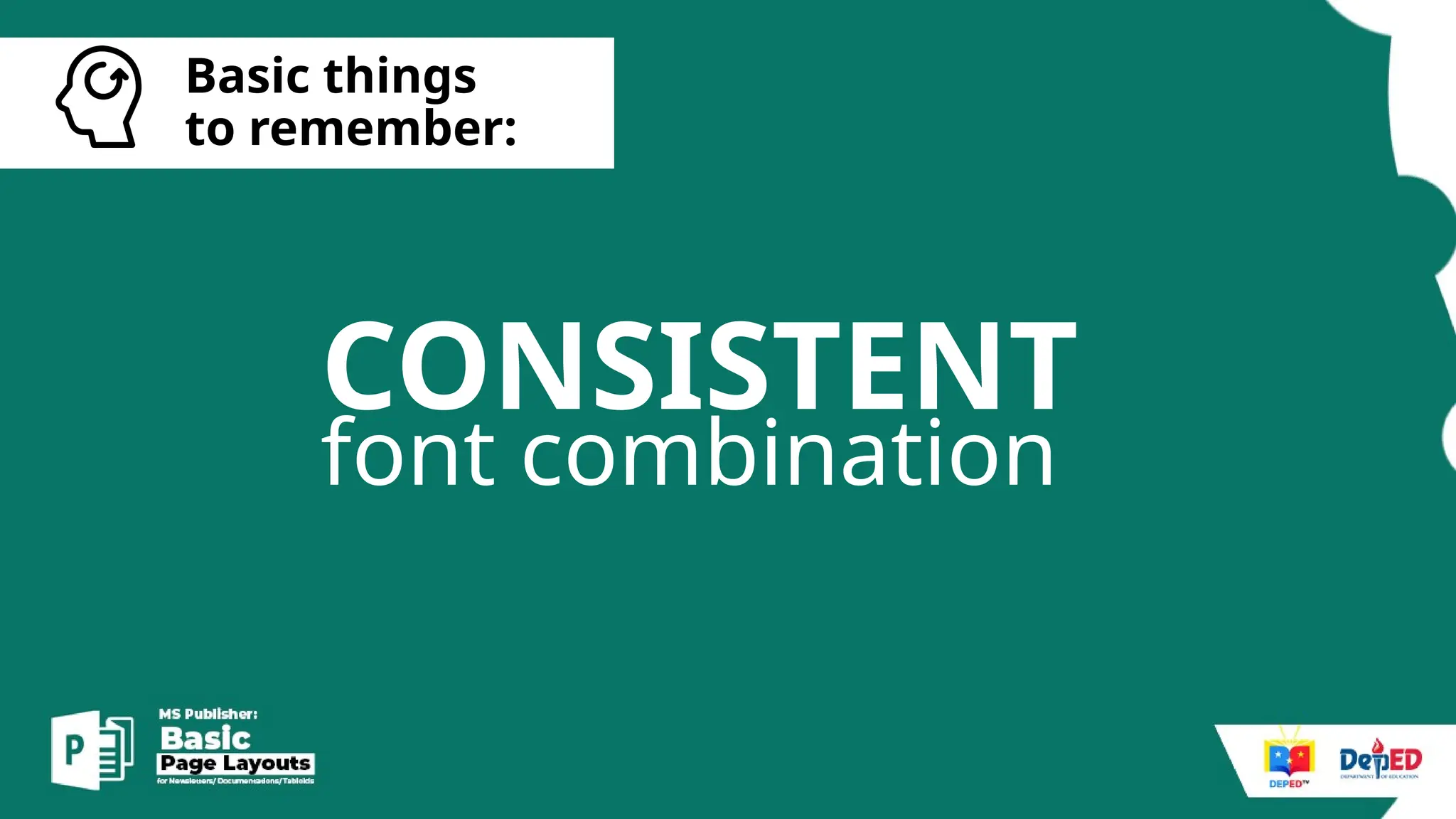 [
Basic things
to remember:
CONSISTENT
font combination
 