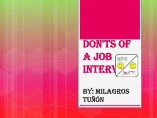 Do’s anD
Don'ts of
a Job
interview

By: Milagros
Tuñón
 