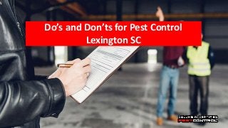 Do’s and Don’ts for Pest Control
Lexington SC
 