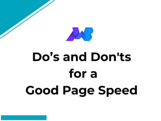 Do’s and Don'ts
for a
Good Page Speed
#FF8F73
 