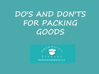 DO'S AND DON'TS
FOR PACKING
GOODS
 