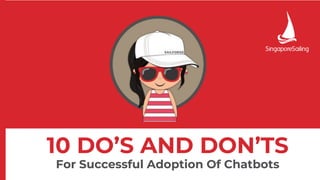 10 DO’S AND DON’TS
For Successful Adoption Of Chatbots
 