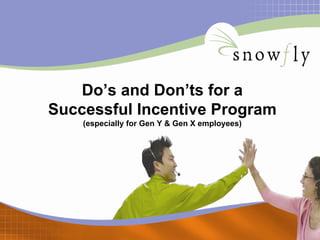 Do’s and Don’ts for a
Successful Incentive Program
    (especially for Gen Y & Gen X employees)
 