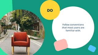 Follow conventions
that most users are
familiar with.
DO
 
