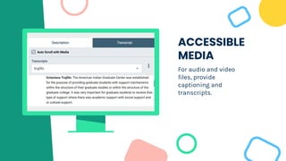 ACCESSIBLE
MEDIA
For audio and video
files, provide
captioning and
transcripts.
 