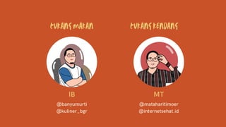 tukang makan
IB
@banyumurti
@kuliner_bgr
MT
@mataharitimoer
@internetsehat.id
tukang kendang
 