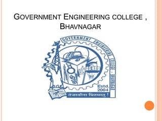 GOVERNMENT ENGINEERING COLLEGE , 
BHAVNAGAR 
 
