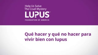 Qué hacer y qué no hacer para
vivir bien con lupus
 