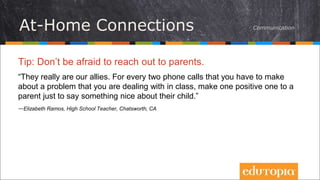 At-Home Connections
Tip: Don’t be afraid to reach out to parents.
“They really are our allies. For every two phone calls t...