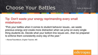 Tip: Don't waste your energy reprimanding every small
misbehavior.
“Pick your battles when it comes to student behavior is...