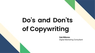 Do's and Don'ts
of Copywriting
Gab Billones
Digital Marketing Consultant
 